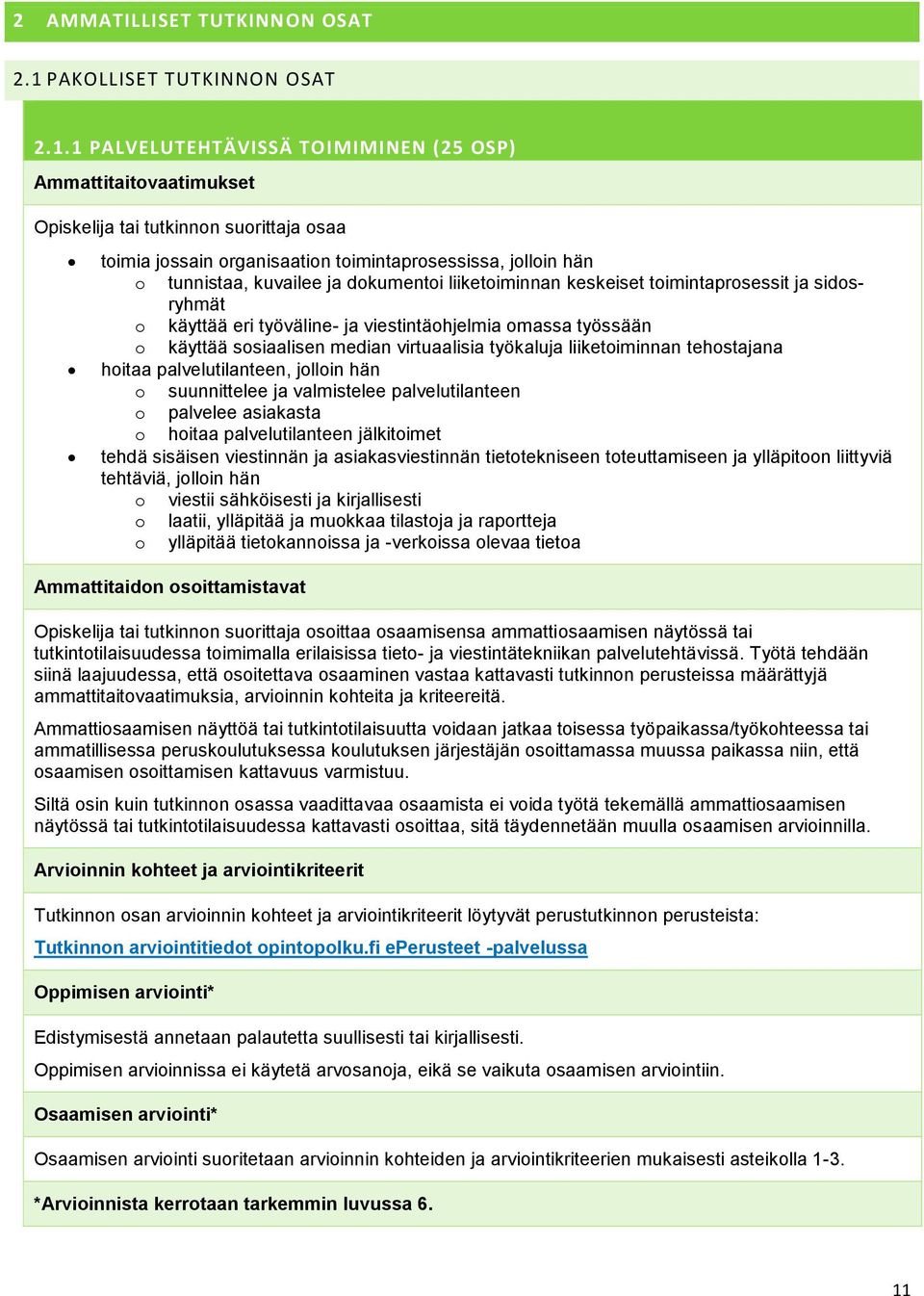 1 PALVELUTEHTÄVISSÄ TOIMIMINEN (25 OSP) Ammattitaitovaatimukset Opiskelija tai tutkinnon suorittaja osaa toimia jossain organisaation toimintaprosessissa, jolloin hän o tunnistaa, kuvailee ja