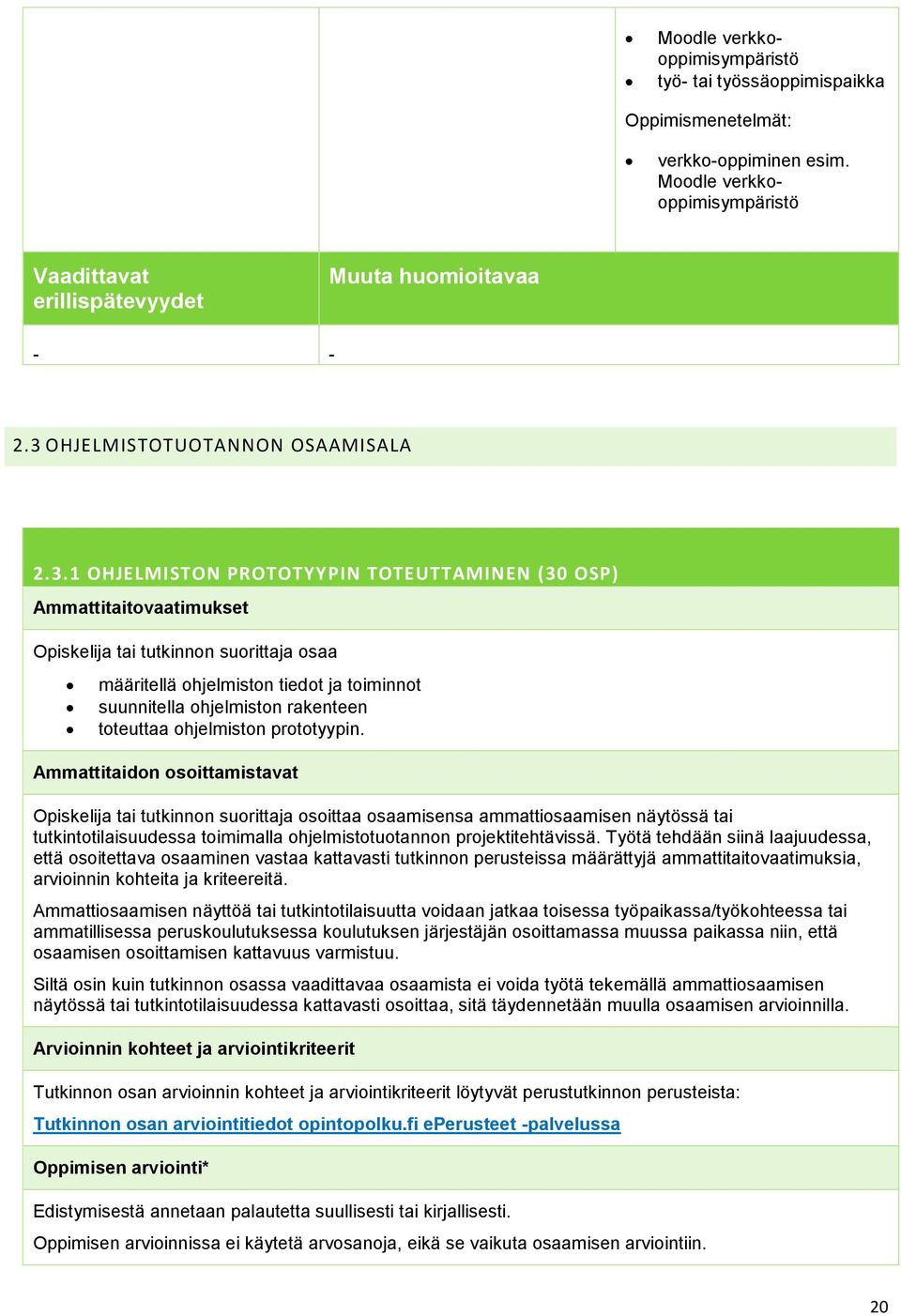 suunnitella ohjelmiston rakenteen toteuttaa ohjelmiston prototyypin.