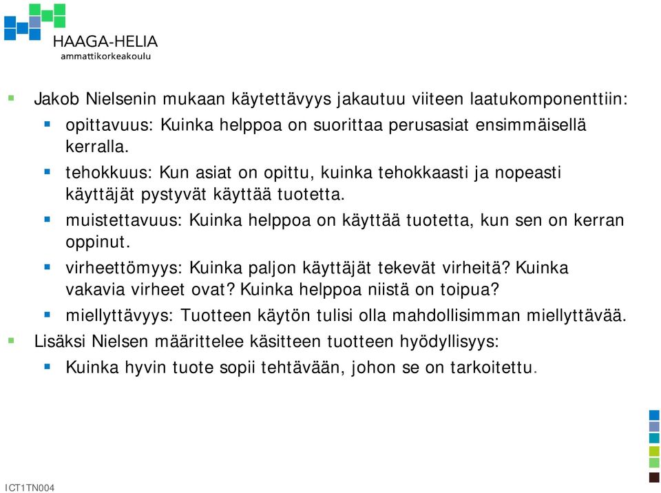 muistettavuus: Kuinka helppoa on käyttää tuotetta, kun sen on kerran oppinut. virheettömyys: Kuinka paljon käyttäjät tekevät virheitä?