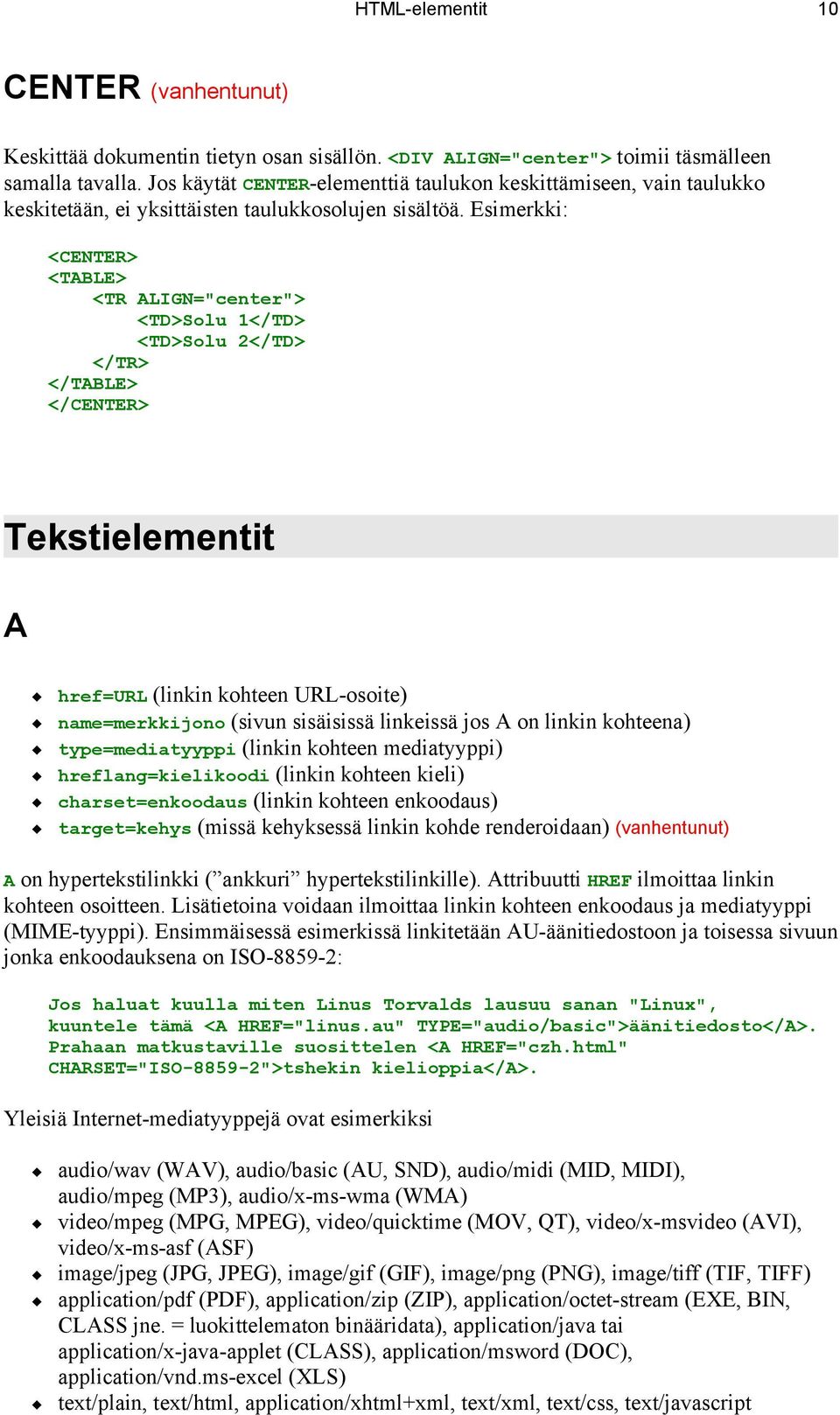 Esimerkki: <CENTER> <TABLE> <TR ALIGN="center"> <TD>Solu 1</TD> <TD>Solu 2</TD> </TR> </TABLE> </CENTER> Tekstielementit A href=url (linkin kohteen URL-osoite) name=merkkijono (sivun sisäisissä