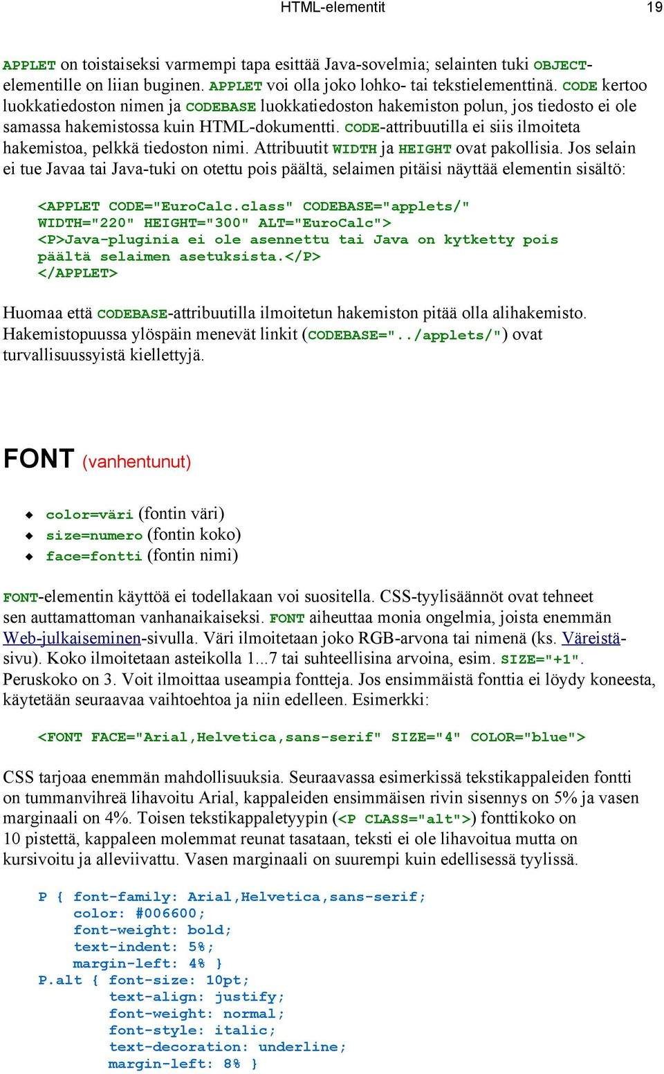 CODE-attribuutilla ei siis ilmoiteta hakemistoa, pelkkä tiedoston nimi. Attribuutit WIDTH ja HEIGHT ovat pakollisia.