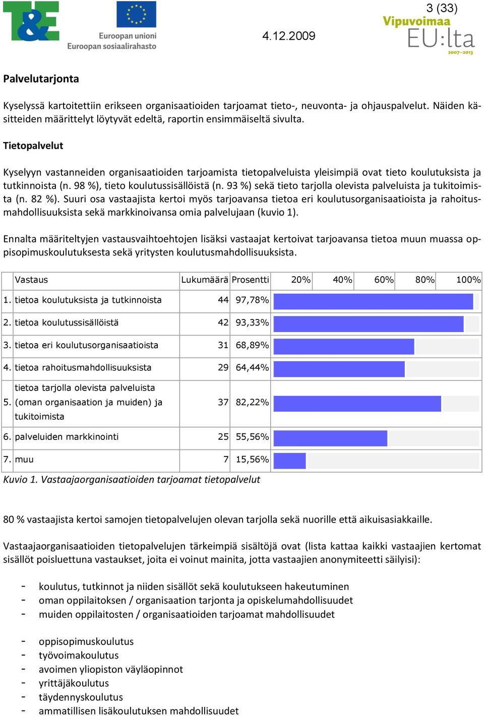 9 %) sekä tieto tarjolla olevista palveluista ja tukitoimista (n. 82 %).