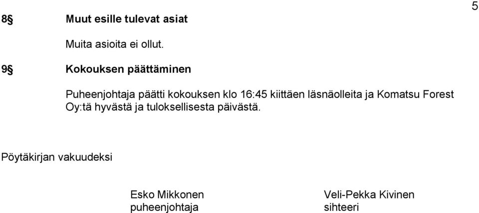 kiittäen läsnäolleita ja Komatsu Forest Oy:tä hyvästä ja