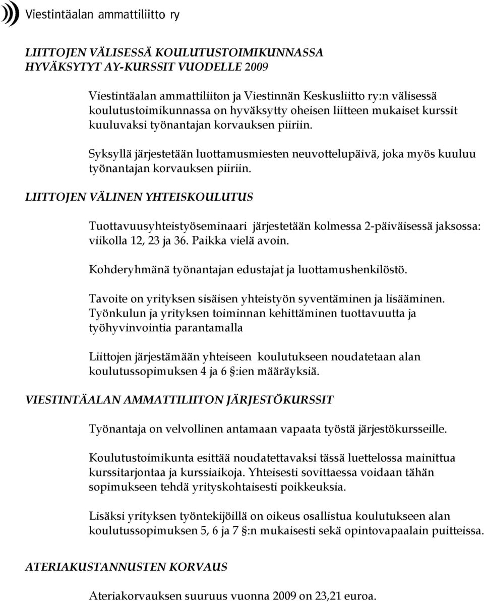 LIITTOJEN VÄLINEN YHTEISKOULUTUS Tuottavuusyhteistyöseminaari järjestetään kolmessa 2-päiväisessä jaksossa: viikolla 12, 23 ja 36. Paikka vielä avoin.