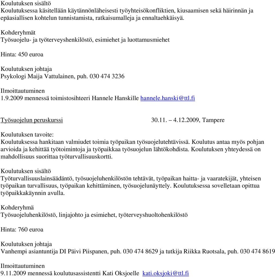 2009 mennessä toimistosihteeri Hannele Hanskille hannele.hanski@ttl.fi Työsuojelun peruskurssi 30.11. 4.12.