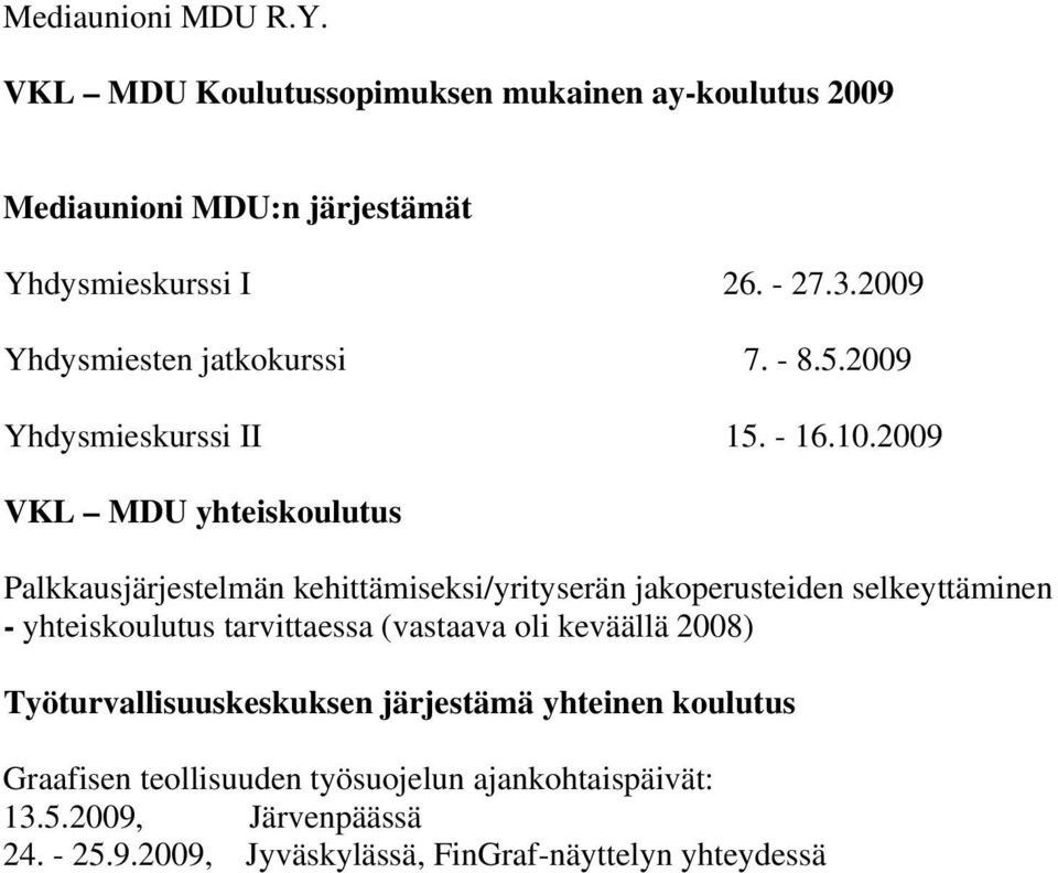 2009 VKL MDU yhteiskoulutus Palkkausjärjestelmän kehittämiseksi/yrityserän jakoperusteiden selkeyttäminen - yhteiskoulutus tarvittaessa