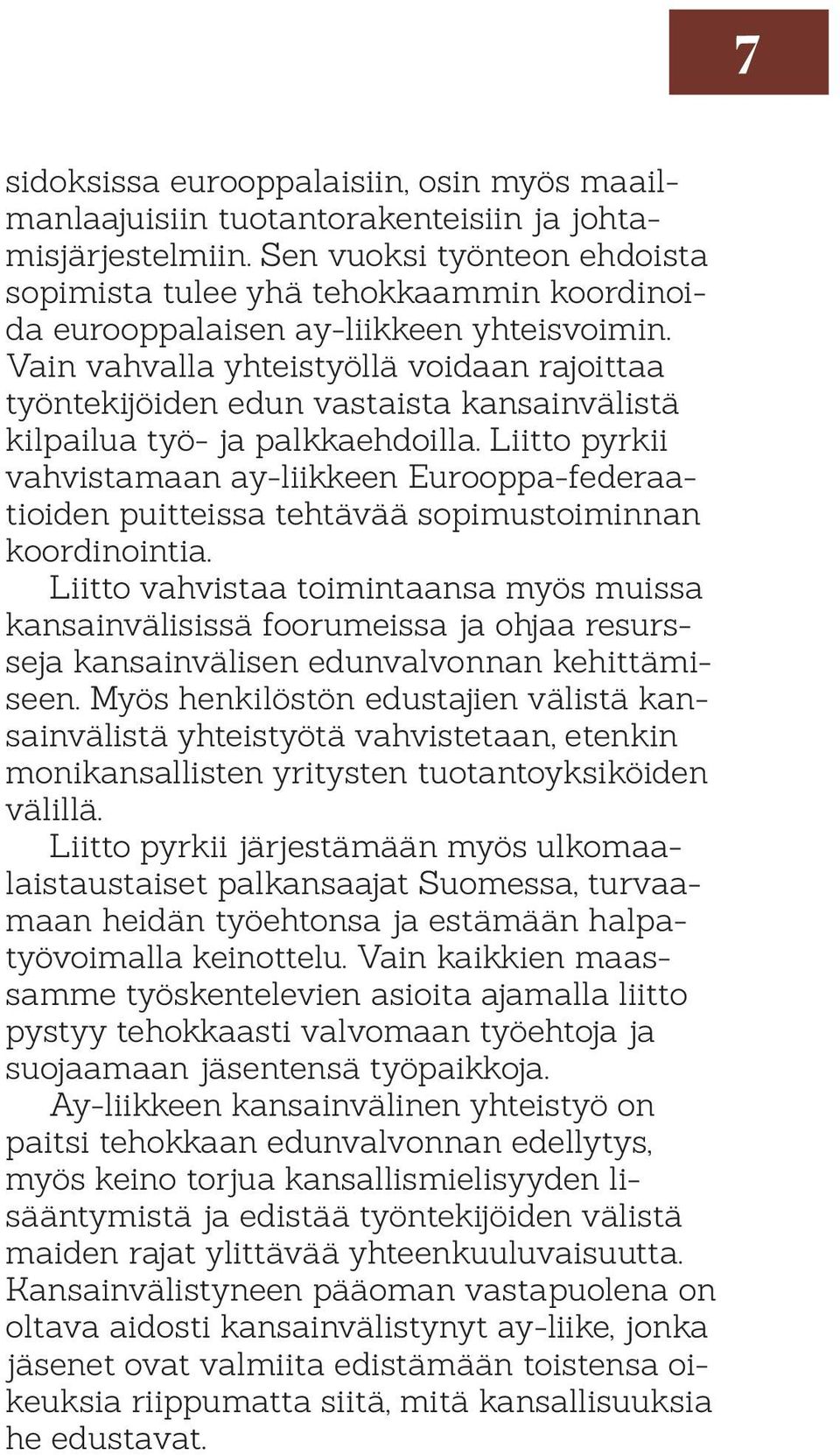 Vain vahvalla yhteistyöllä voidaan rajoittaa työntekijöiden edun vastaista kansainvälistä kilpailua työ- ja palkkaehdoilla.