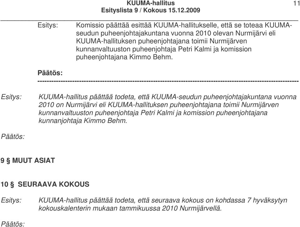 ----------------------------------------------------------------------------------------------------------------- KUUMA-hallitus päättää todeta, että KUUMA-seudun puheenjohtajakuntana vuonna 2010 on