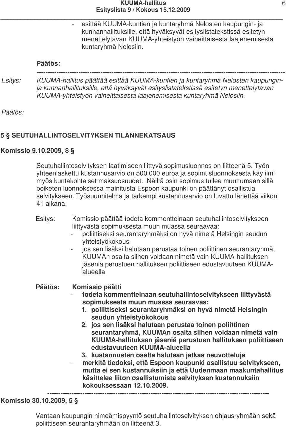 ----------------------------------------------------------------------------------------------------------------- KUUMA-hallitus päättää esittää KUUMA-kuntien ja kuntaryhmä Nelosten kaupunginja