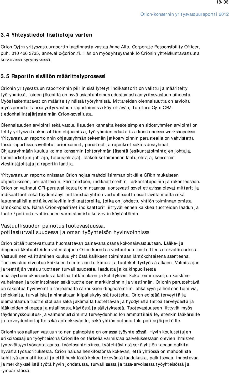 35, anne.allo@orion.fi. Hän on myös yhteyshenkilö Orionin yhteiskuntavastuuta koskevissa kysymyksissä. 3.