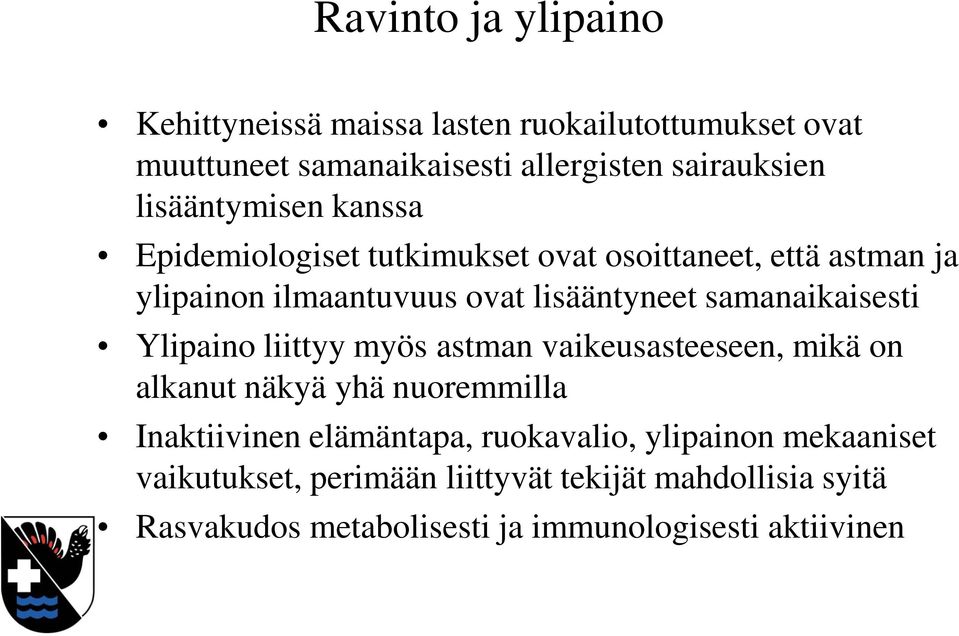 samanaikaisesti Ylipaino liittyy myös astman vaikeusasteeseen, mikä on alkanut näkyä yhä nuoremmilla Inaktiivinen elämäntapa,