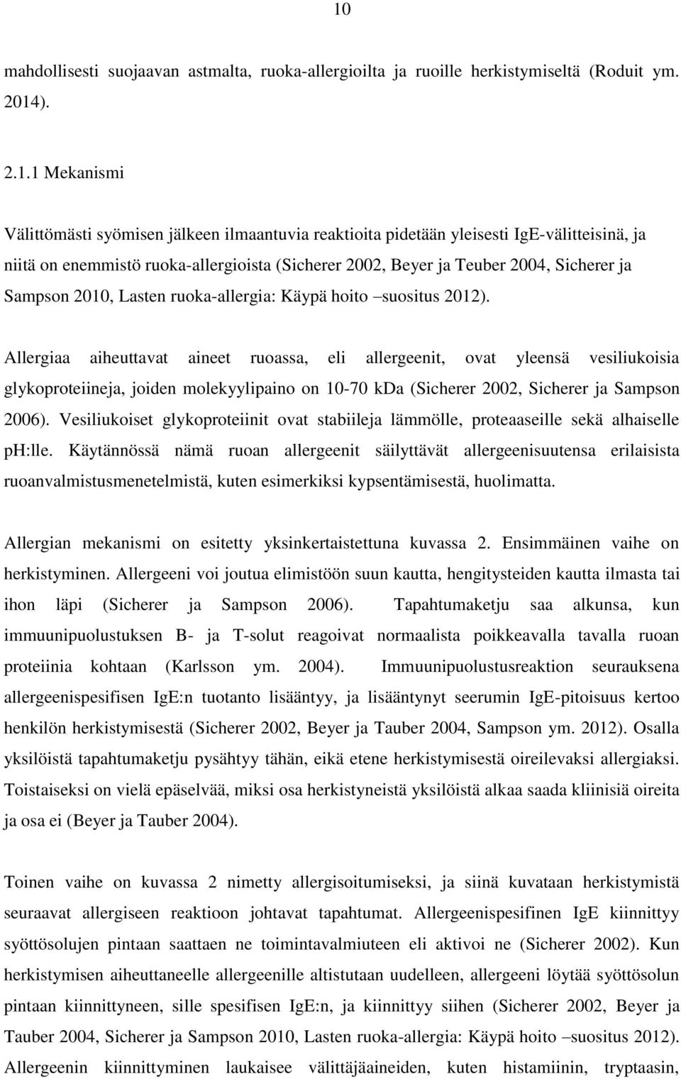 Allergiaa aiheuttavat aineet ruoassa, eli allergeenit, ovat yleensä vesiliukoisia glykoproteiineja, joiden molekyylipaino on 10-70 kda (Sicherer 2002, Sicherer ja Sampson 2006).