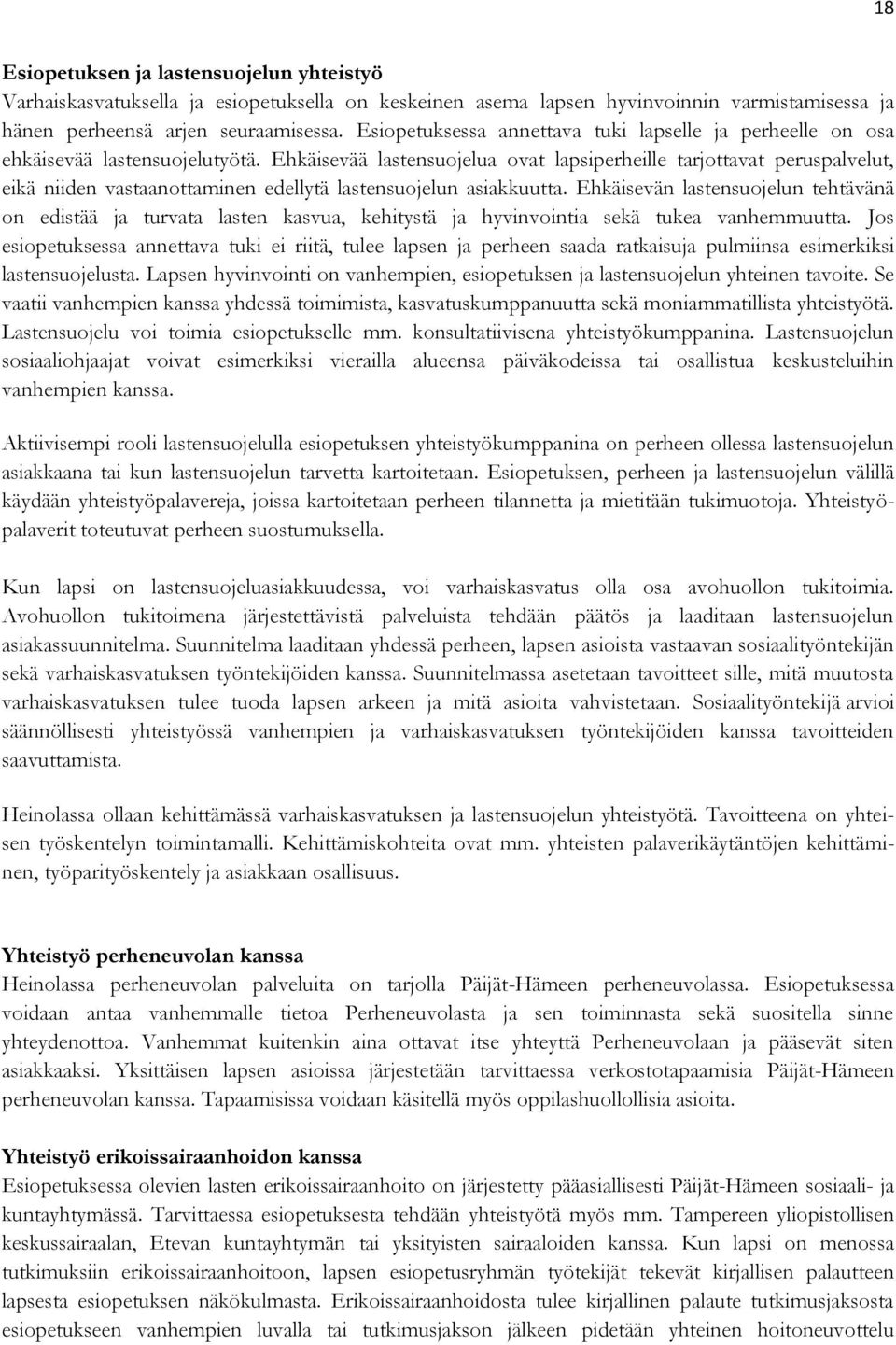 Ehkäisevää lastensuojelua ovat lapsiperheille tarjottavat peruspalvelut, eikä niiden vastaanottaminen edellytä lastensuojelun asiakkuutta.