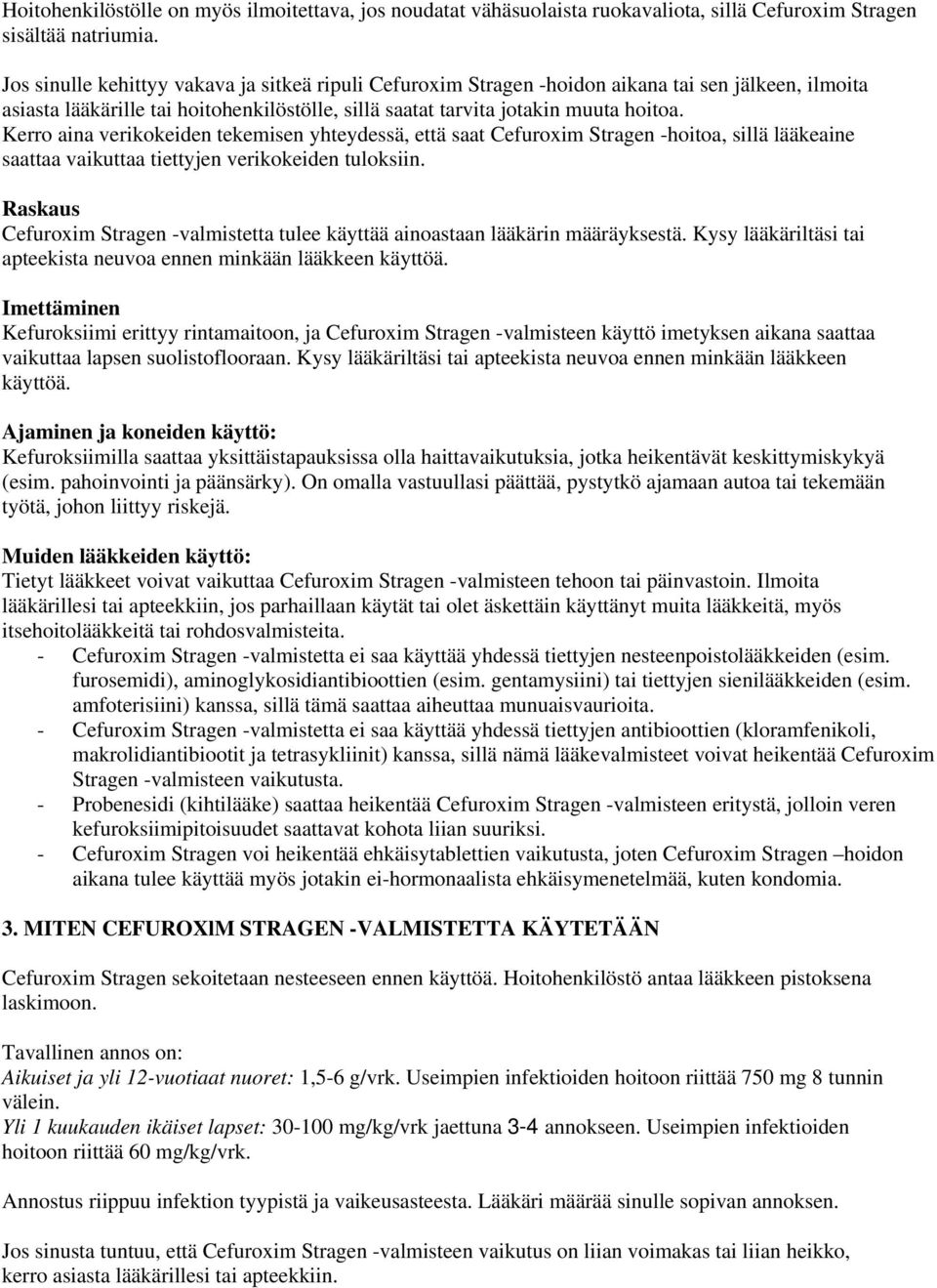 Kerro aina verikokeiden tekemisen yhteydessä, että saat Cefuroxim Stragen -hoitoa, sillä lääkeaine saattaa vaikuttaa tiettyjen verikokeiden tuloksiin.