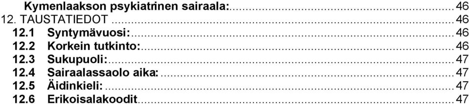 ..46 2.3 Sukupuoli:...47 2.4 Sairaalassaolo aika:.