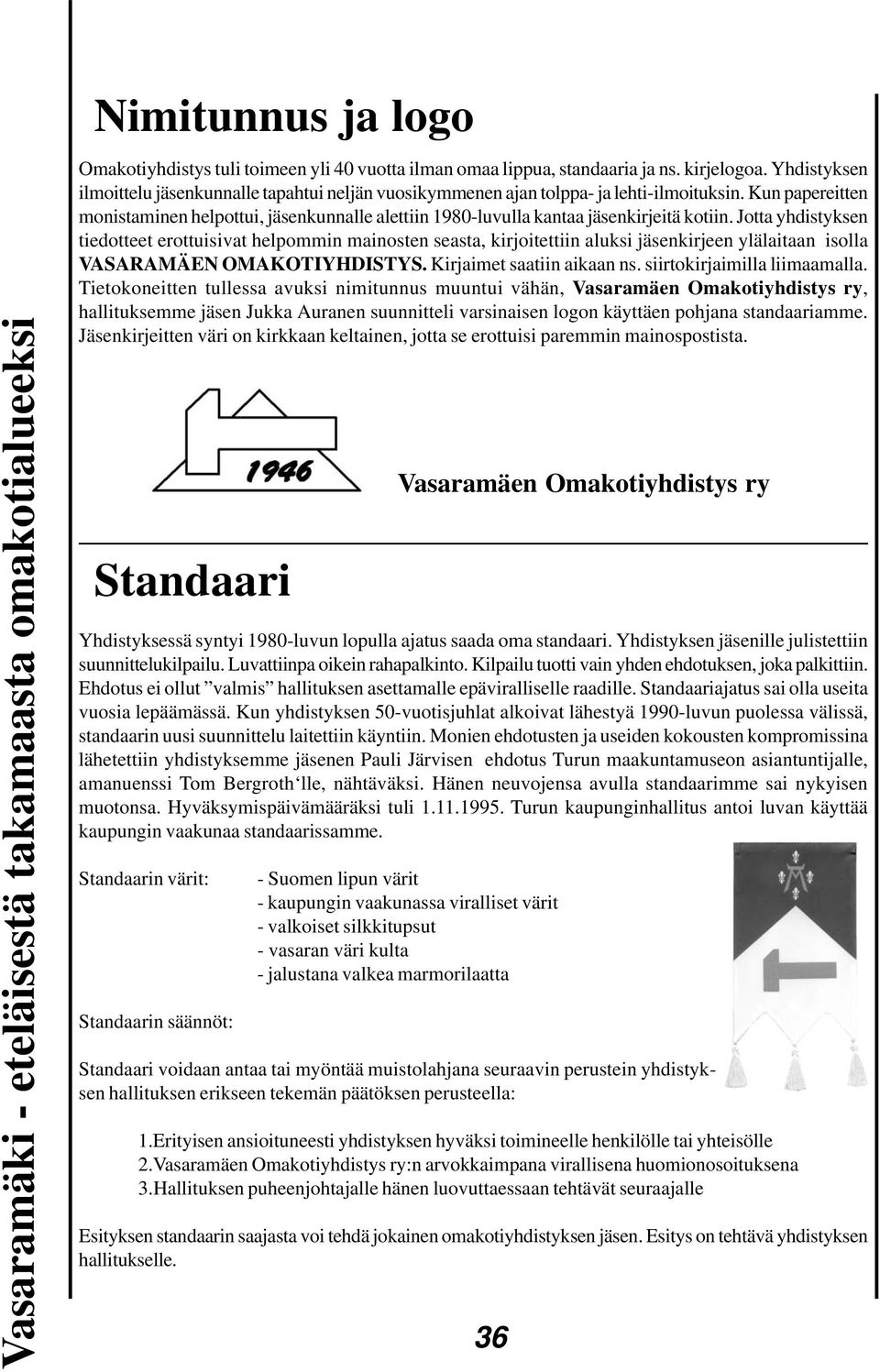 Kun papereitten monistaminen helpottui, jäsenkunnalle alettiin 1980-luvulla kantaa jäsenkirjeitä kotiin.