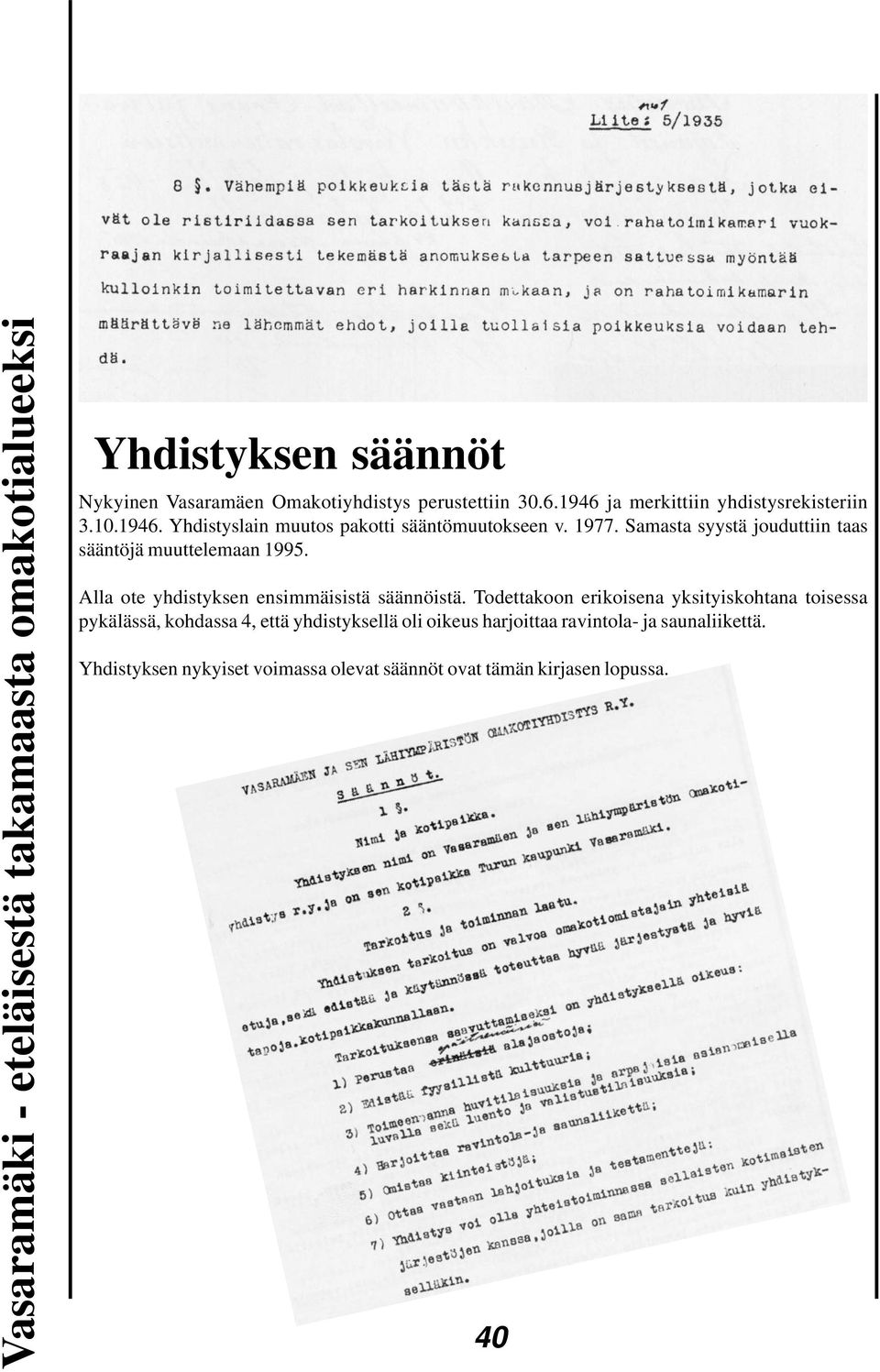 Samasta syystä jouduttiin taas sääntöjä muuttelemaan 1995. Alla ote yhdistyksen ensimmäisistä säännöistä.