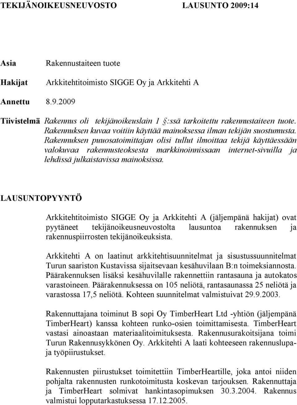 Rakennuksen puuosatoimittajan olisi tullut ilmoittaa tekijä käyttäessään valokuvaa rakennusteoksesta markkinoinnissaan internet-sivuilla ja lehdissä julkaistavissa mainoksissa.