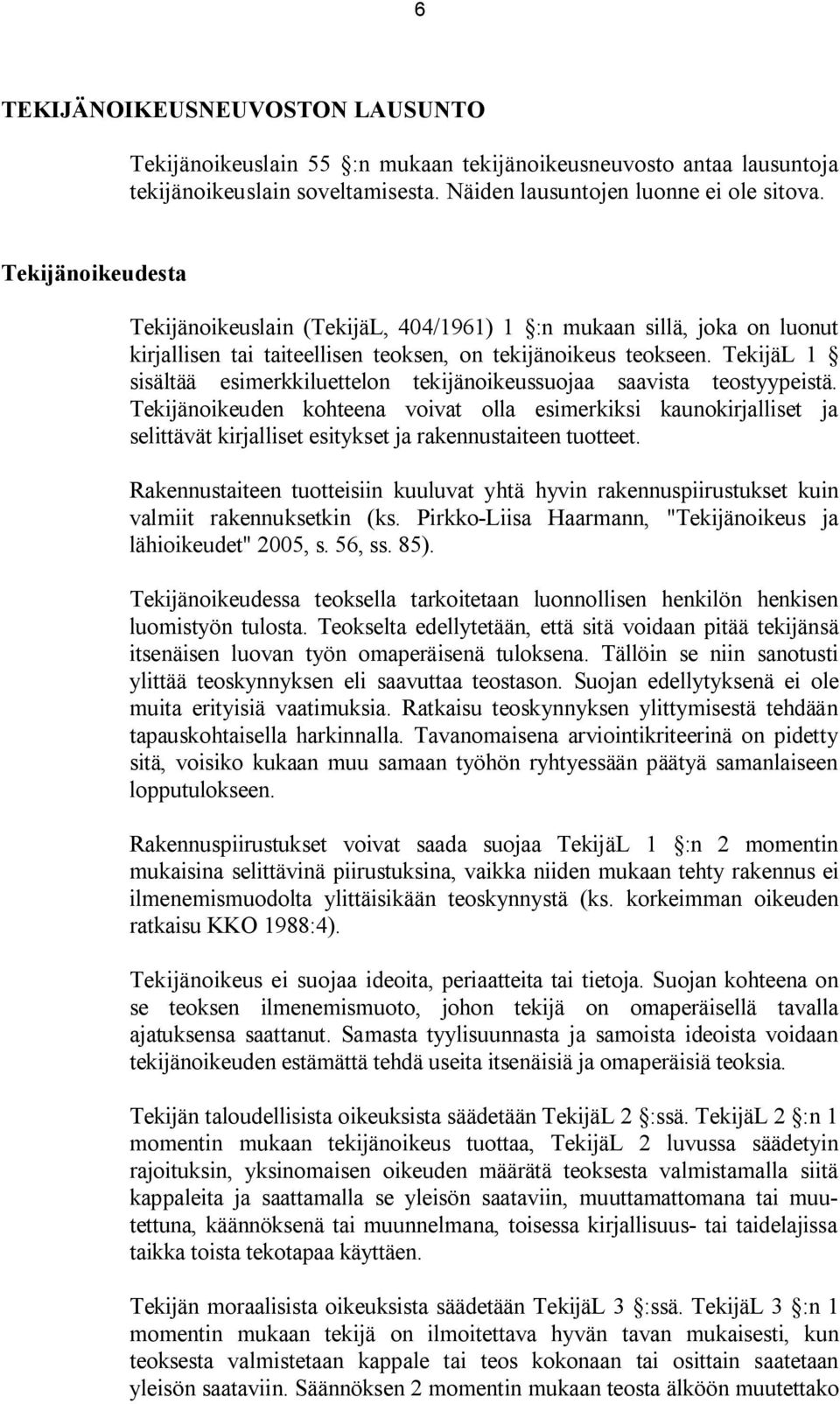 TekijäL 1 sisältää esimerkkiluettelon tekijänoikeussuojaa saavista teostyypeistä.