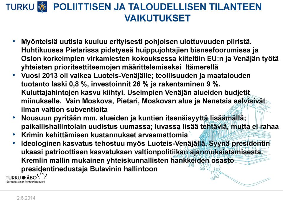 Itämerellä Vuosi 2013 oli vaikea Luoteis-Venäjälle; teollisuuden ja maatalouden tuotanto laski 0,8 %, investoinnit 26 % ja rakentaminen 9 %. Kuluttajahintojen kasvu kiihtyi.