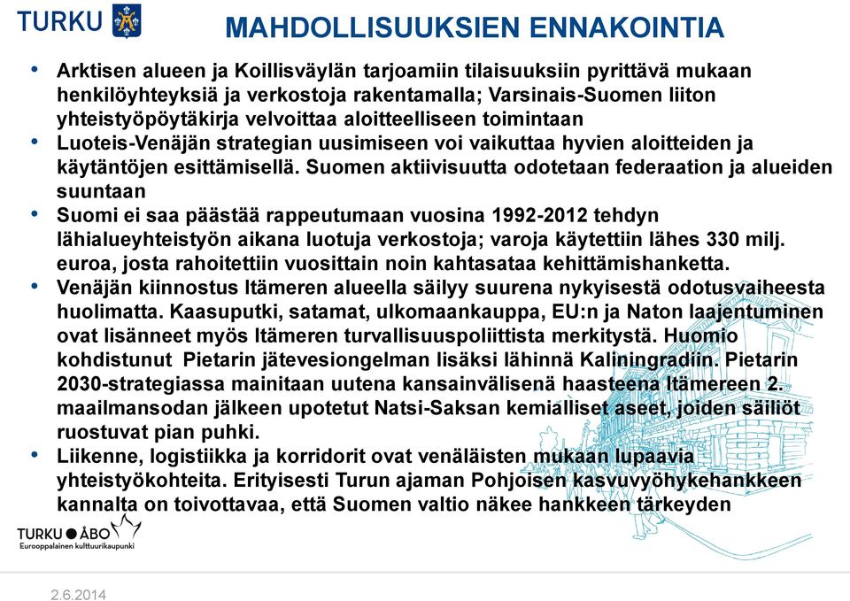 Suomen aktiivisuutta odotetaan federaation ja alueiden suuntaan Suomi ei saa päästää rappeutumaan vuosina 1992-2012 tehdyn lähialueyhteistyön aikana luotuja verkostoja; varoja käytettiin lähes 330