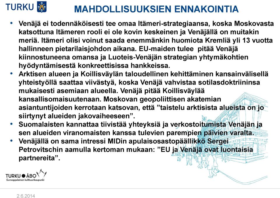 EU-maiden tulee pitää Venäjä kiinnostuneena omansa ja Luoteis-Venäjän strategian yhtymäkohtien hyödyntämisestä konkreettisissa hankkeissa.