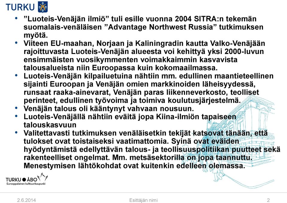 talousalueista niin Euroopassa kuin kokomaailmassa. Luoteis-Venäjän kilpailuetuina nähtiin mm.