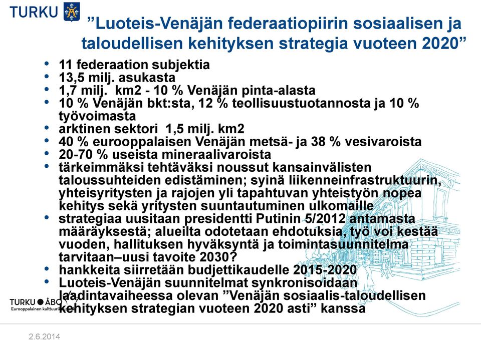 km2 40 % eurooppalaisen Venäjän metsä- ja 38 % vesivaroista 20-70 % useista mineraalivaroista tärkeimmäksi tehtäväksi noussut kansainvälisten taloussuhteiden edistäminen; syinä