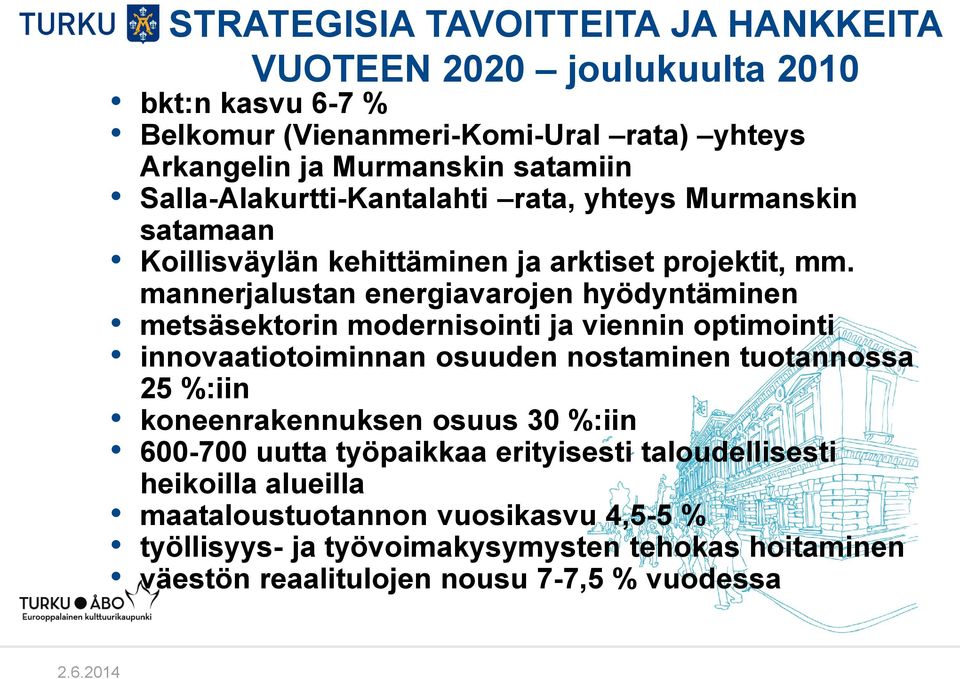 mannerjalustan energiavarojen hyödyntäminen metsäsektorin modernisointi ja viennin optimointi innovaatiotoiminnan osuuden nostaminen tuotannossa 25 %:iin