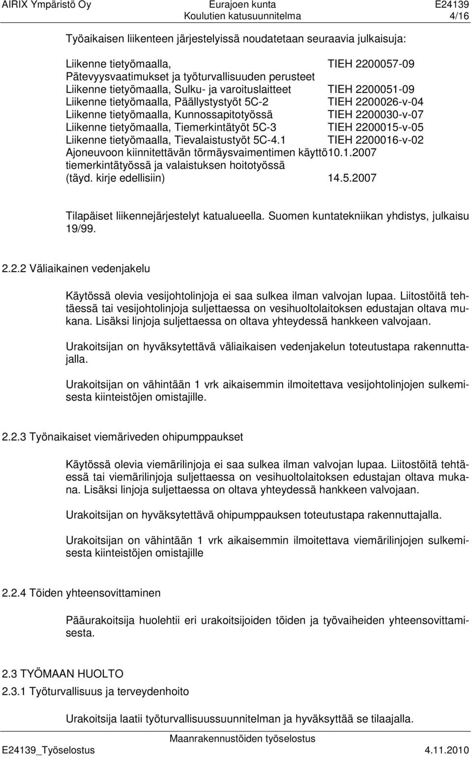 tietyömaalla, Tiemerkintätyöt 5C-3 TIEH 2200015-v-05 Liikenne tietyömaalla, Tievalaistustyöt 5C-4.1 TIEH 2200016-v-02 Ajoneuvoon kiinnitettävän törmäysvaimentimen käyttö10.1.2007 tiemerkintätyössä ja valaistuksen hoitotyössä (täyd.