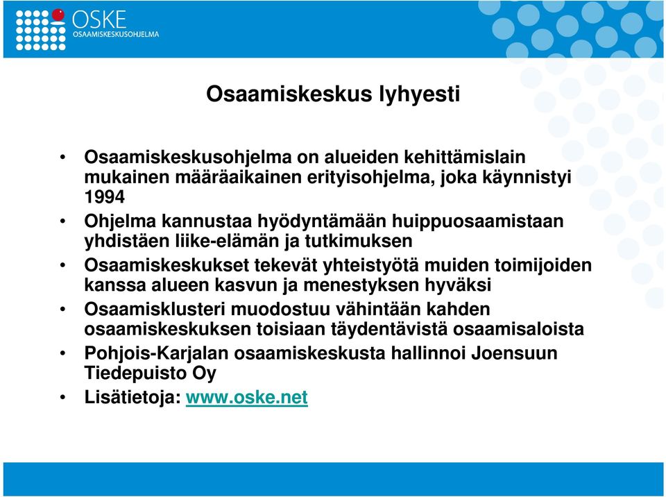 yhteistyötä muiden toimijoiden kanssa alueen kasvun ja menestyksen hyväksi Osaamisklusteri muodostuu vähintään kahden