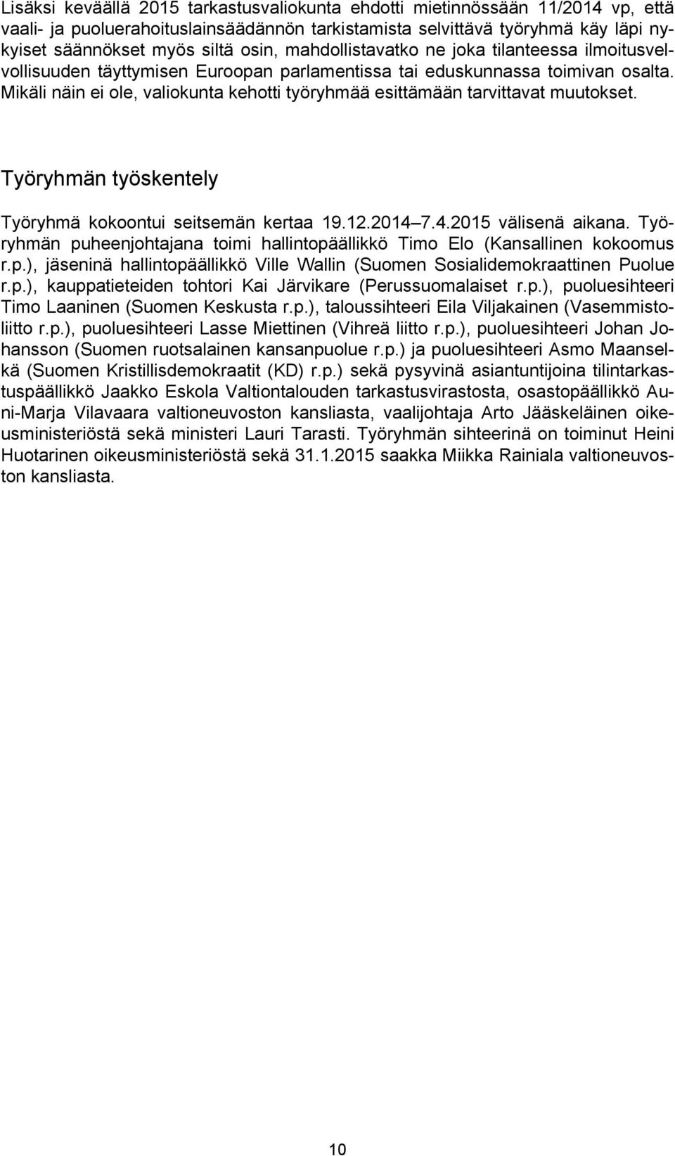 Mikäli näin ei ole, valiokunta kehotti työryhmää esittämään tarvittavat muutokset. Työryhmän työskentely Työryhmä kokoontui seitsemän kertaa 19.12.2014 7.4.2015 välisenä aikana.