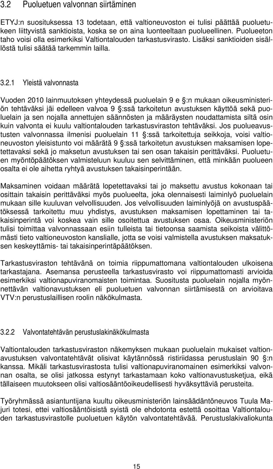 1 Yleistä valvonnasta Vuoden 2010 lainmuutoksen yhteydessä puoluelain 9 e :n mukaan oikeusministeriön tehtäväksi jäi edelleen valvoa 9 :ssä tarkoitetun avustuksen käyttöä sekä puoluelain ja sen