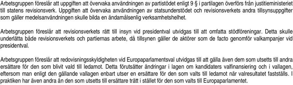 Arbetsgruppen föreslår att revisionsverkets rätt till insyn vid presidentval utvidgas till att omfatta stödföreningar.