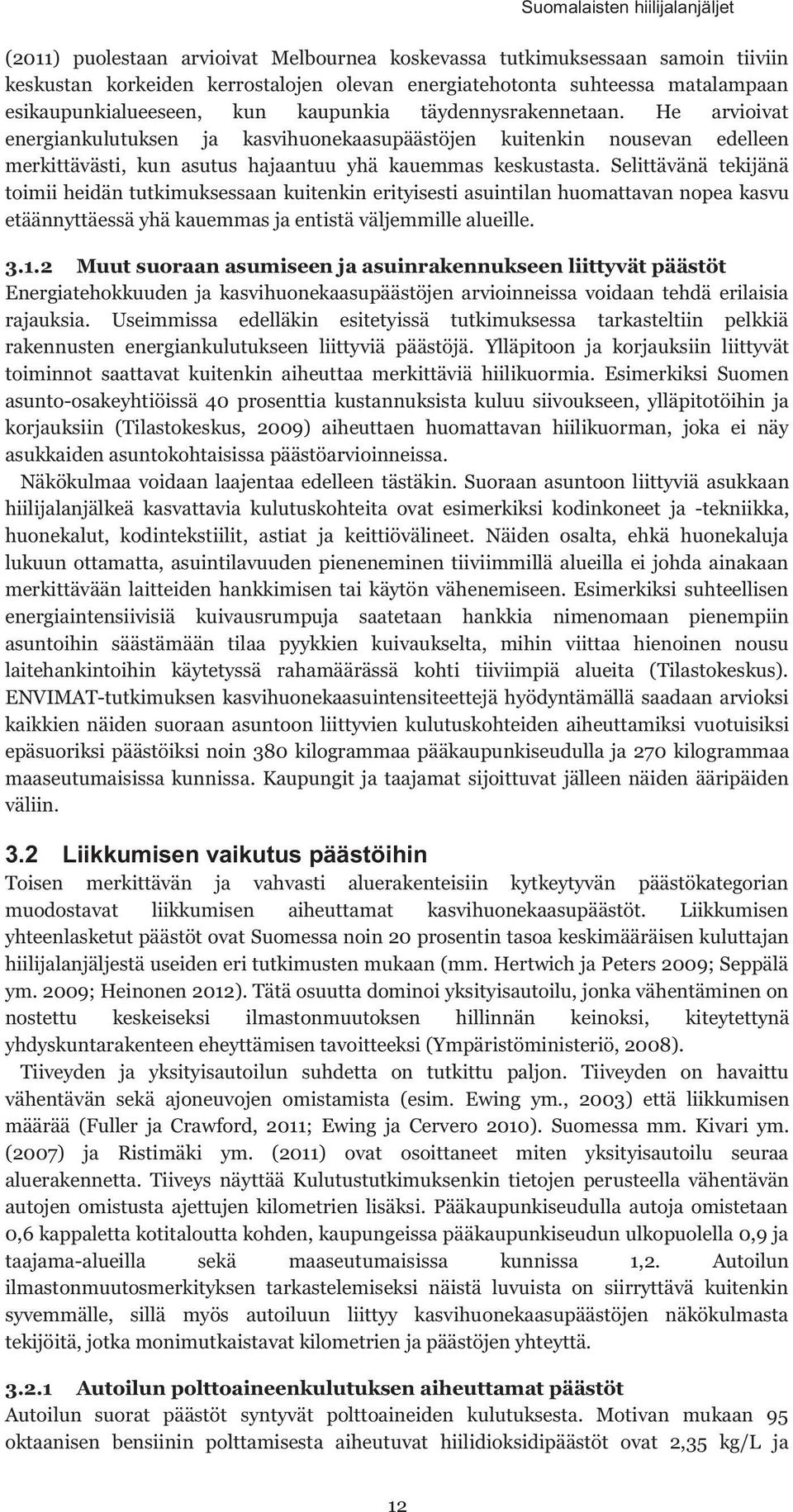 He arvioivat energiankulutuksen ja kasvihuonekaasupäästöjen kuitenkin nousevan edelleen merkittävästi, kun asutus hajaantuu yhä kauemmas keskustasta.