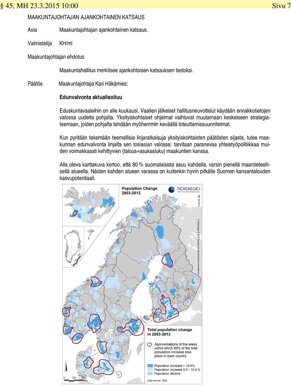 Vaalien jälkeiset hallitusneuvottelut käydään ennakkotietojen valossa uudelta pohjalta.