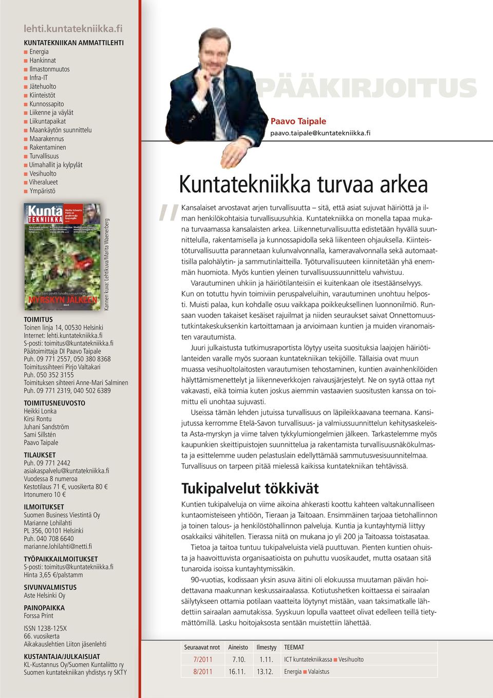 Turvallisuus Uimahallit ja kylpylät Vesihuolto Viheralueet Ympäristö ALANSA YKKÖNEN 6 /2011 Martha Schwartz: Puisto on graalin malja kaupungille.