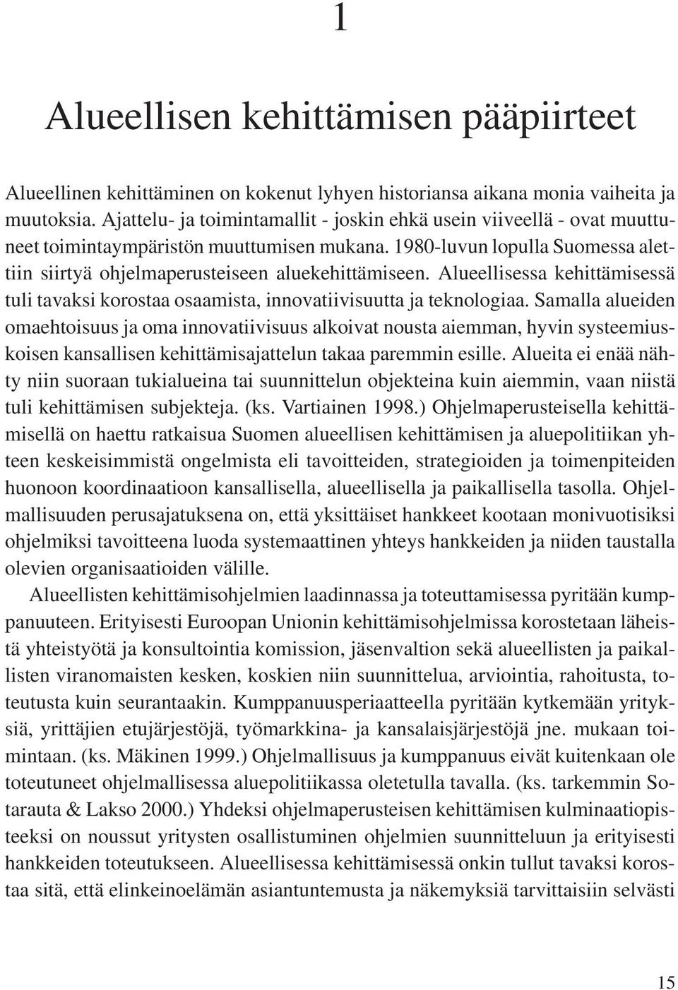 Alueellisessa kehittämisessä tuli tavaksi korostaa osaamista, innovatiivisuutta ja teknologiaa.