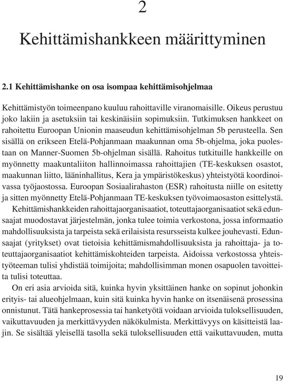 Sen sisällä on erikseen Etelä-Pohjanmaan maakunnan oma 5b-ohjelma, joka puolestaan on Manner-Suomen 5b-ohjelman sisällä.