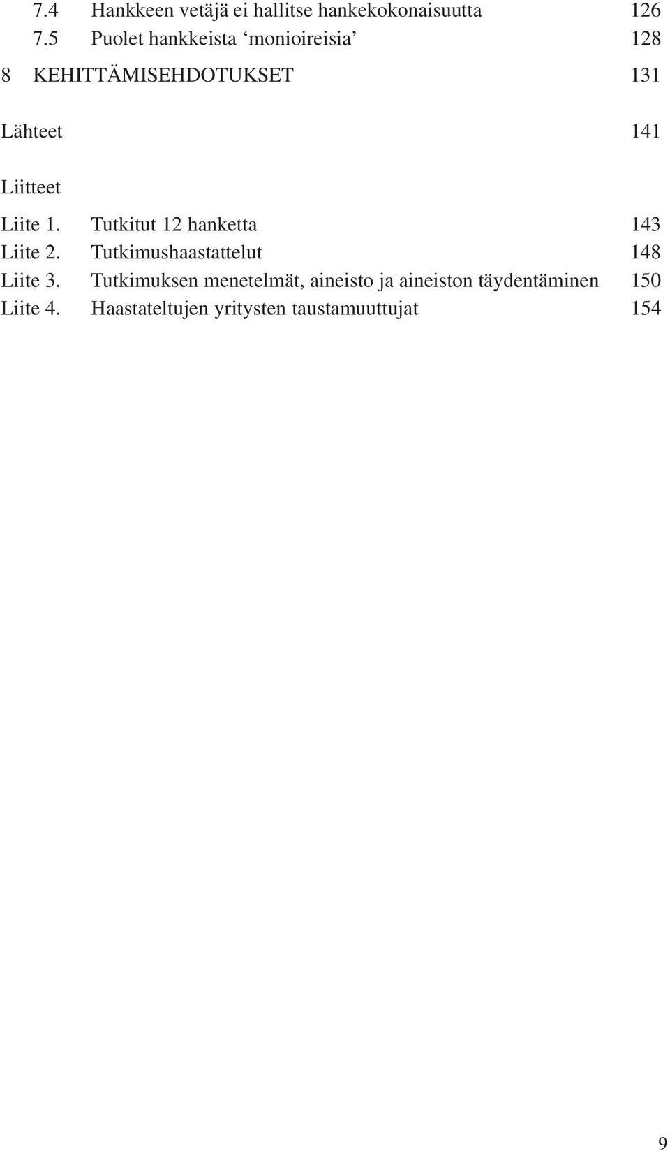 Liite 1. Tutkitut 12 hanketta 143 Liite 2. Tutkimushaastattelut 148 Liite 3.