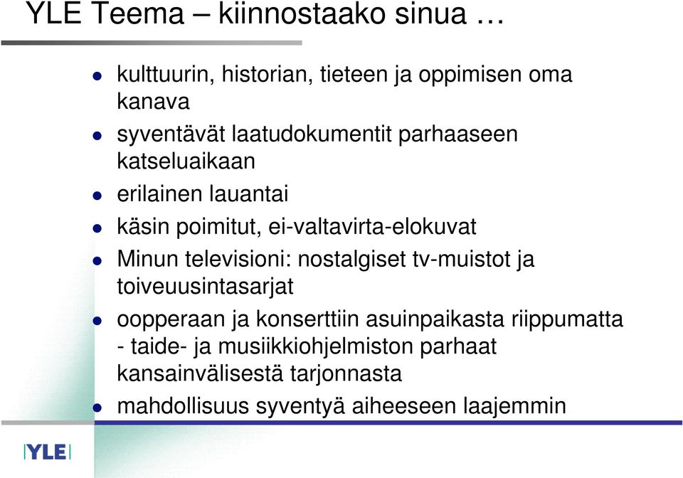 televisioni: nostalgiset tv-muistot ja toiveuusintasarjat oopperaan ja konserttiin asuinpaikasta