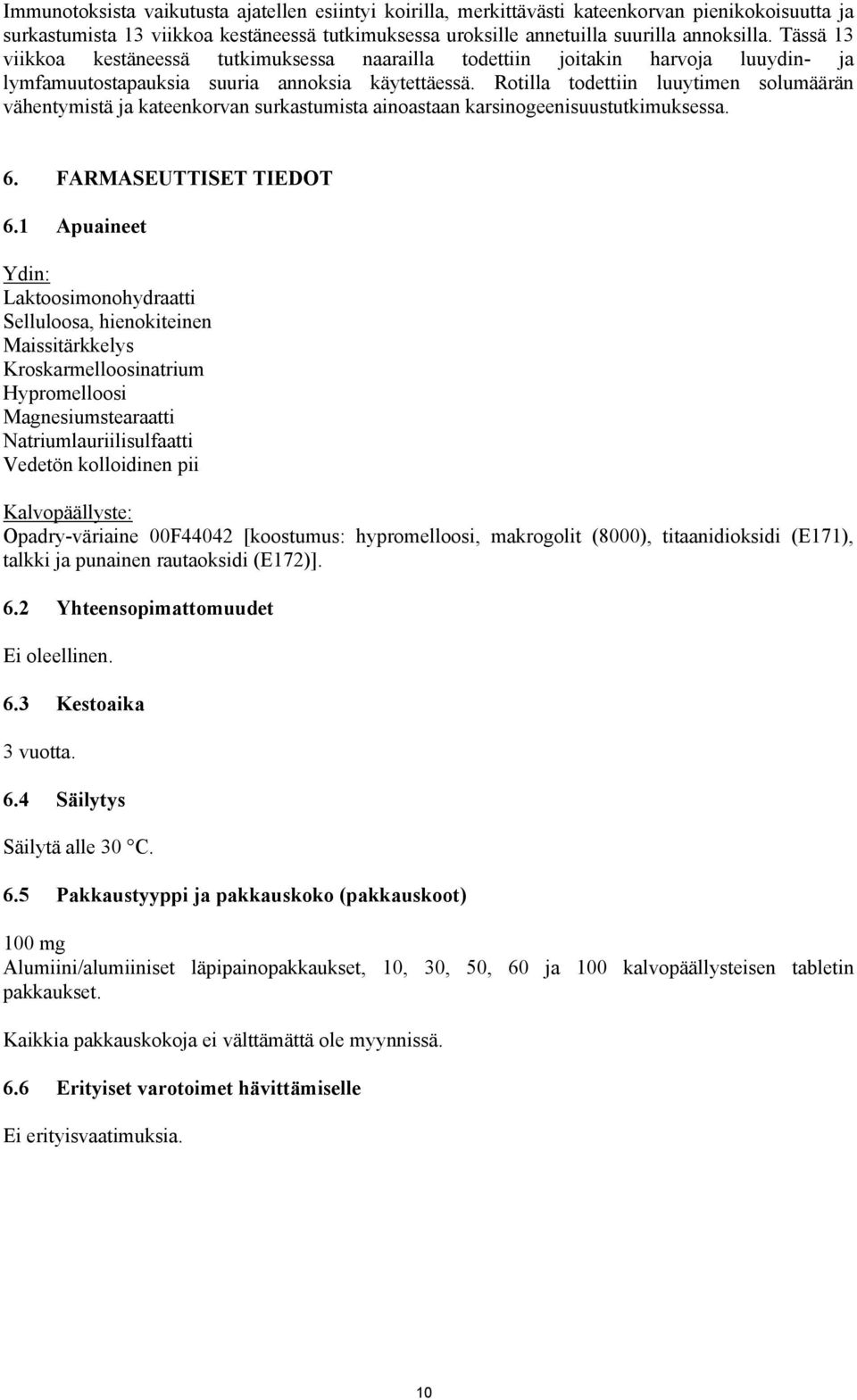 Rotilla todettiin luuytimen solumäärän vähentymistä ja kateenkorvan surkastumista ainoastaan karsinogeenisuustutkimuksessa. 6. FARMASEUTTISET TIEDOT 6.