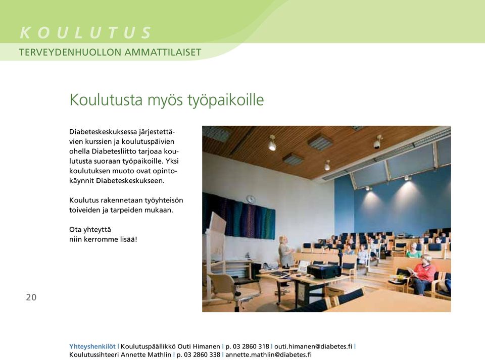 Koulutus rakennetaan työyhteisön toiveiden ja tarpeiden mukaan. Ota yhteyttä niin kerromme lisää!