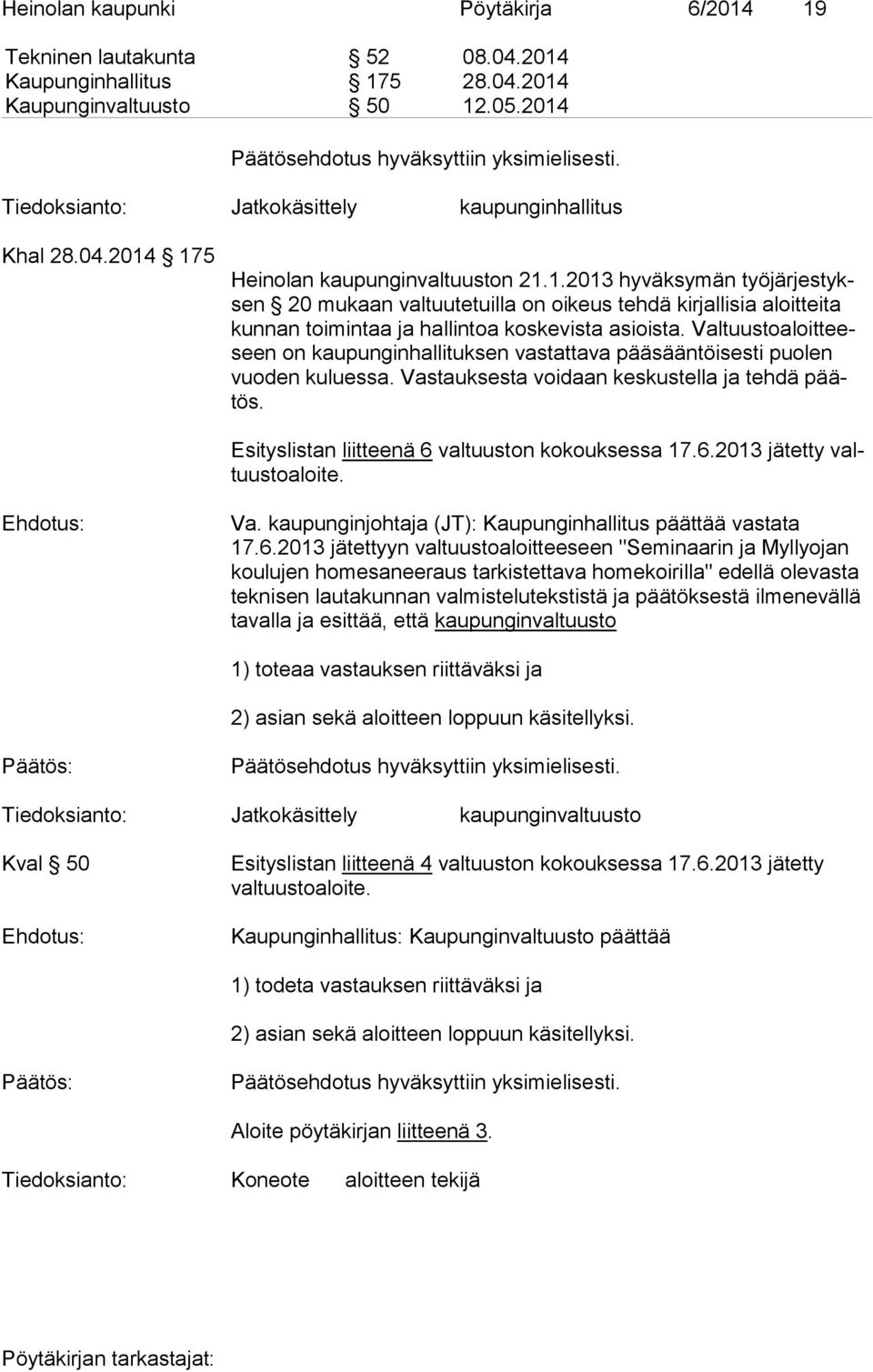 Val tuus to aloit teeseen on kaupunginhallituksen vastattava pää sään töi ses ti puolen vuo den kuluessa. Vastauksesta voidaan kes kus tel la ja tehdä päätös.