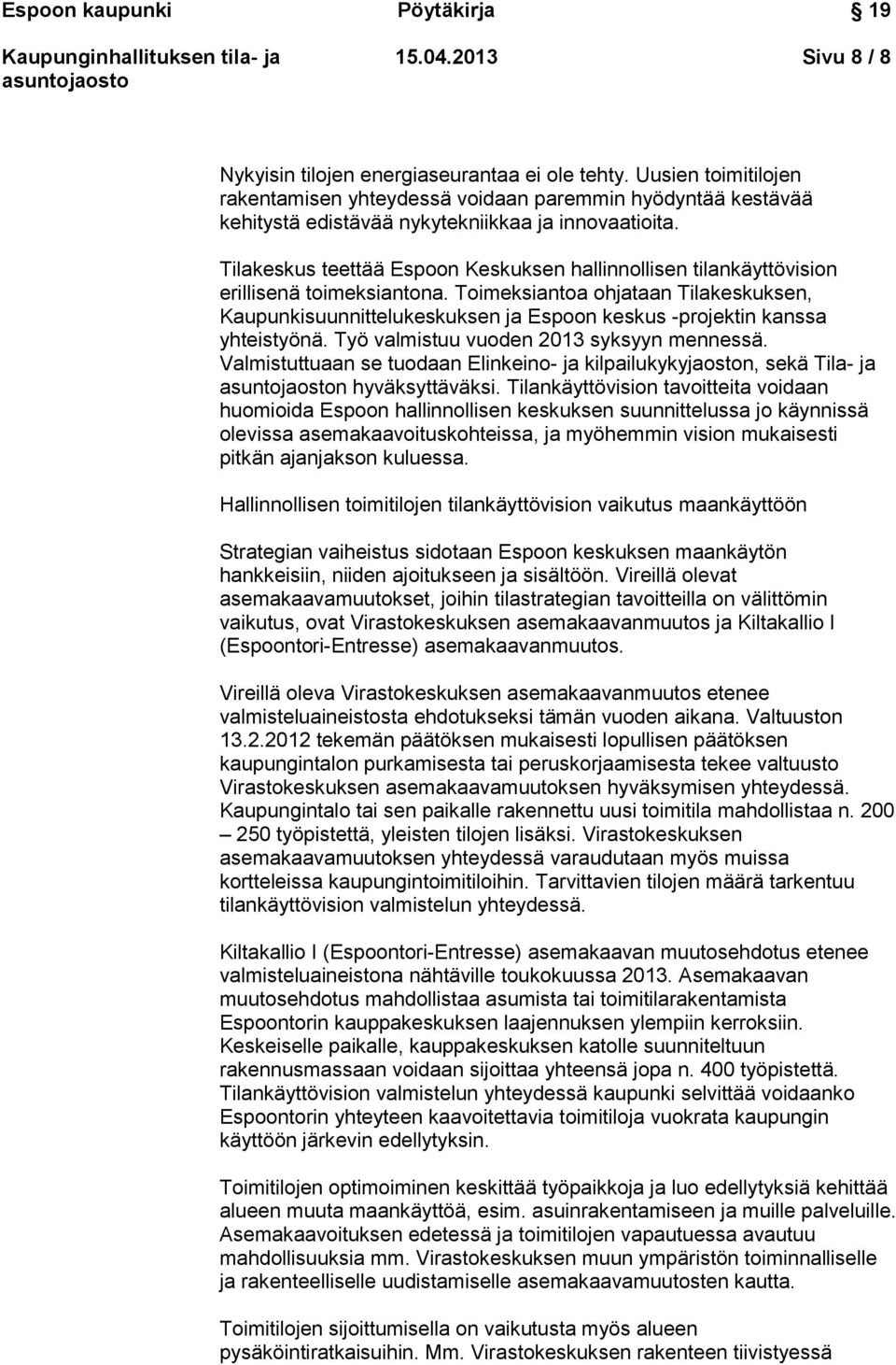 Tilakeskus teettää Espoon Keskuksen hallinnollisen tilankäyttövision erillisenä toimeksiantona.