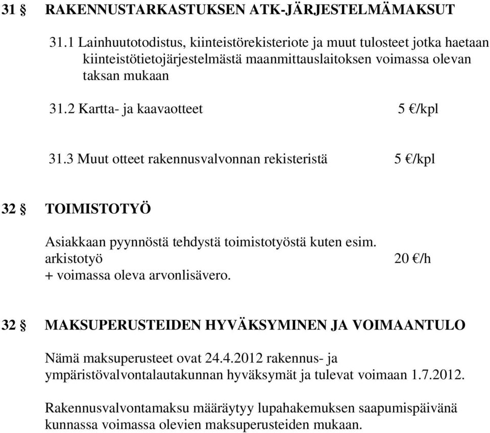 2 Kartta- ja kaavaotteet 5 /kpl 31.3 Muut otteet rakennusvalvonnan rekisteristä 5 /kpl 32 TOIMISTOTYÖ Asiakkaan pyynnöstä tehdystä toimistotyöstä kuten esim.