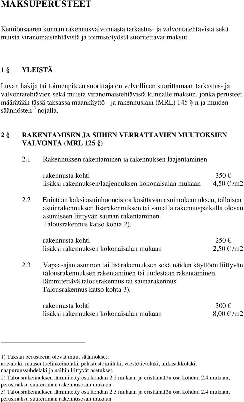 taksassa maankäyttö - ja rakennuslain (MRL) 145 :n ja muiden säännösten 1) nojalla. 2 RAKENTAMISEN JA SIIHEN VERRATTAVIEN MUUTOKSIEN VALVONTA (MRL 125 ) 2.