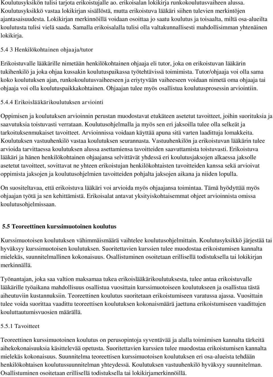 Lokikirjan merkinnöillä voidaan osoittaa jo saatu koulutus ja toisaalta, miltä osa-alueilta koulutusta tulisi vielä saada.