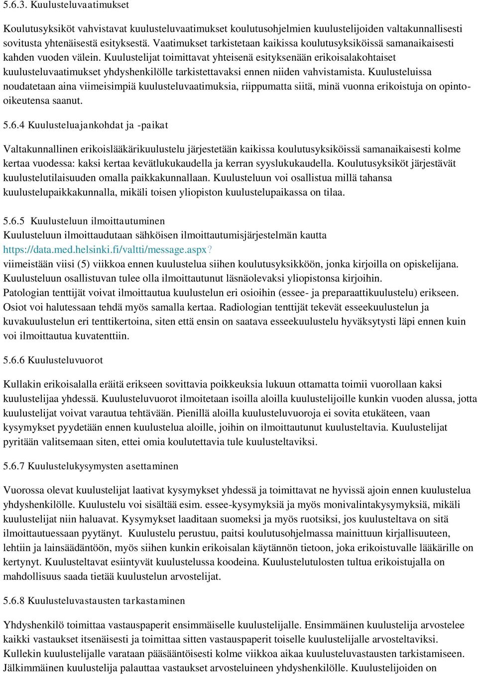 Kuulustelijat toimittavat yhteisenä esityksenään erikoisalakohtaiset kuulusteluvaatimukset yhdyshenkilölle tarkistettavaksi ennen niiden vahvistamista.