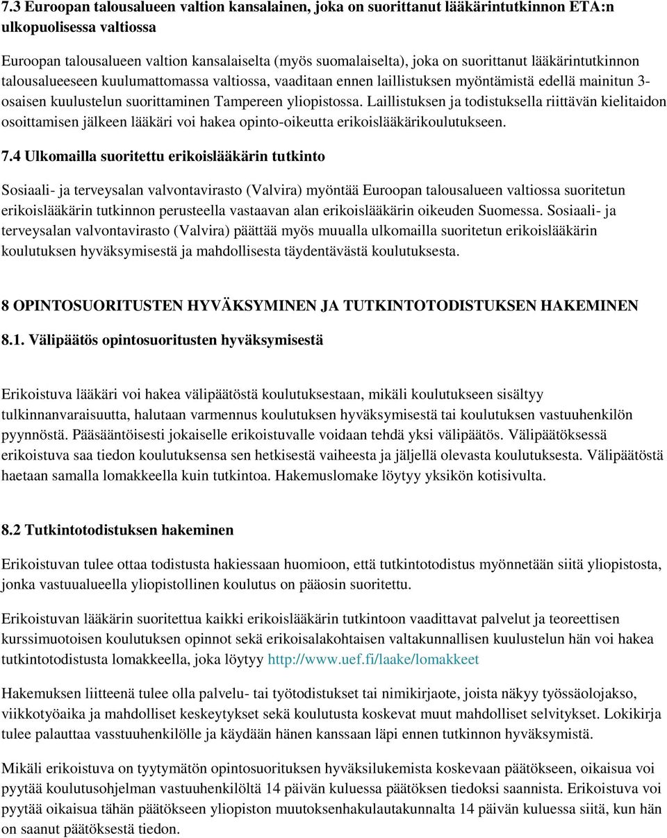 Laillistuksen ja todistuksella riittävän kielitaidon osoittamisen jälkeen lääkäri voi hakea opinto-oikeutta erikoislääkärikoulutukseen. 7.